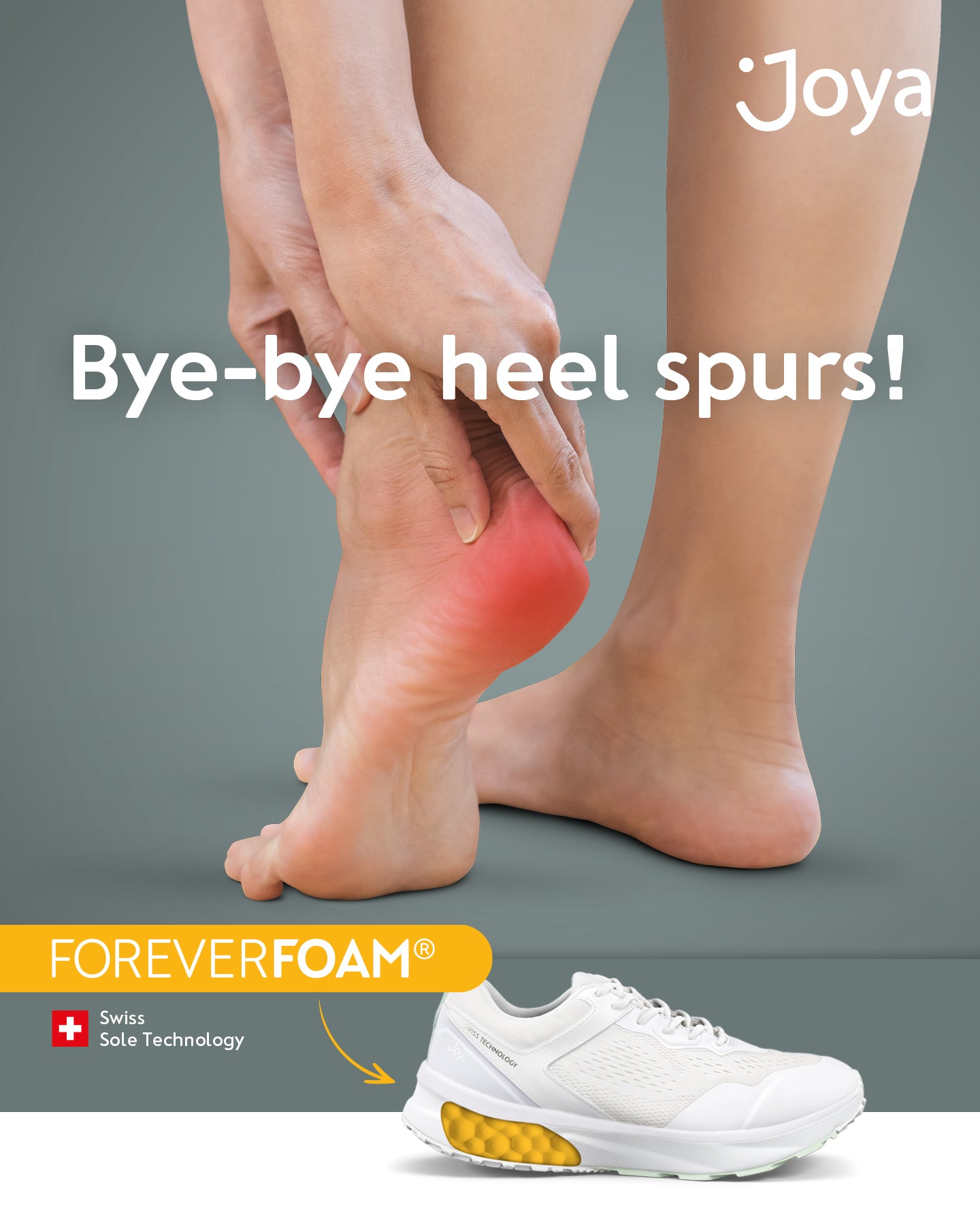 Image of a painful heel, with the text 'Bye-bye heel spurs!' and an image of Joya Foreverfoam swiss sole technogy on an ergonomic trainer